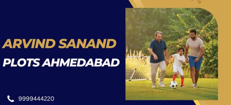 Arvind Sanand Plots Ahmedabad – An Ideal Investment Choice